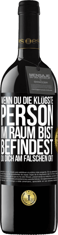 39,95 € Kostenloser Versand | Rotwein RED Ausgabe MBE Reserve Wenn du die klügste Person im Raum bist, befindest du dich am falschen Ort Schwarzes Etikett. Anpassbares Etikett Reserve 12 Monate Ernte 2016 Tempranillo