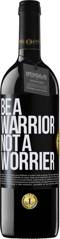 39,95 € | Rotwein RED Ausgabe MBE Reserve Be a warrior, not a worrier Schwarzes Etikett. Anpassbares Etikett Reserve 12 Monate Ernte 2015 Tempranillo