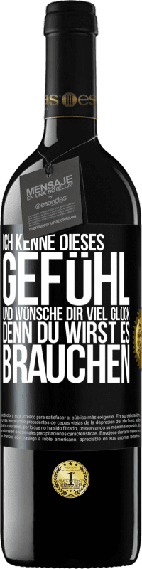 39,95 € | Rotwein RED Ausgabe MBE Reserve Ich kenne dieses Gefühl und wünsche dir viel Glück, denn du wirst es brauchen Schwarzes Etikett. Anpassbares Etikett Reserve 12 Monate Ernte 2015 Tempranillo