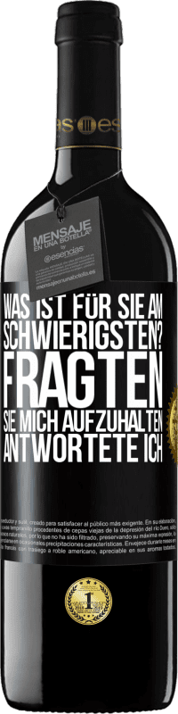 39,95 € Kostenloser Versand | Rotwein RED Ausgabe MBE Reserve Was ist für Sie am schwierigsten? Fragten sie. Mich aufzuhalten, antwortete ich Schwarzes Etikett. Anpassbares Etikett Reserve 12 Monate Ernte 2016 Tempranillo