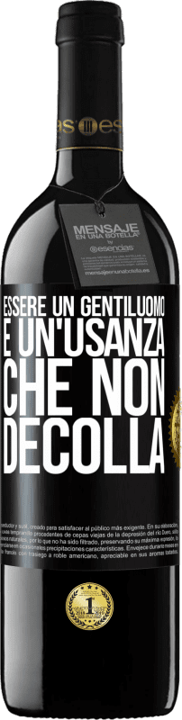 «Essere un gentiluomo è un'usanza che non decolla» Edizione RED MBE Riserva