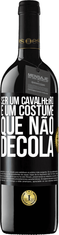 39,95 € Envio grátis | Vinho tinto Edição RED MBE Reserva Ser um cavalheiro é um costume que não decola Etiqueta Preta. Etiqueta personalizável Reserva 12 Meses Colheita 2016 Tempranillo