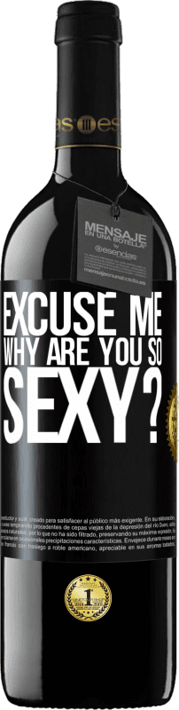 39,95 € | Red Wine RED Edition MBE Reserve Excuse me, why are you so sexy? Black Label. Customizable label Reserve 12 Months Harvest 2014 Tempranillo