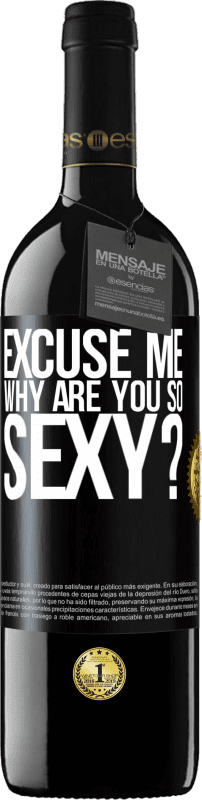 39,95 € | Red Wine RED Edition MBE Reserve Excuse me, why are you so sexy? Black Label. Customizable label Reserve 12 Months Harvest 2015 Tempranillo