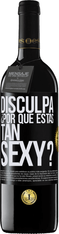 39,95 € | Vino Tinto Edición RED MBE Reserva Disculpa, ¿por qué estás tan sexy? Etiqueta Negra. Etiqueta personalizable Reserva 12 Meses Cosecha 2015 Tempranillo