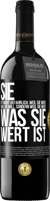 39,95 € Kostenloser Versand | Rotwein RED Ausgabe MBE Reserve Sie ist nicht gefährlich, weil sie weiß, was sie will, sondern weil sie weiß, was sie wert ist Schwarzes Etikett. Anpassbares Etikett Reserve 12 Monate Ernte 2016 Tempranillo