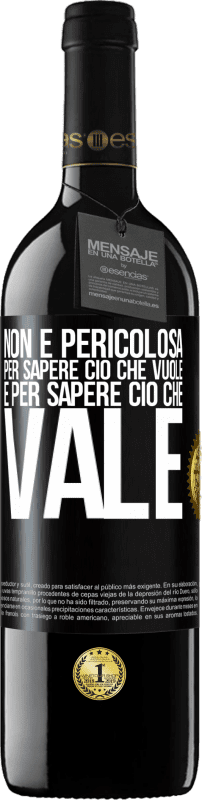 «Non è pericolosa per sapere ciò che vuole, è per sapere ciò che vale» Edizione RED MBE Riserva