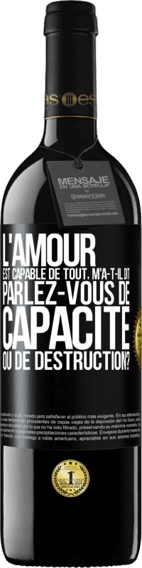 39,95 € | Vin rouge Édition RED MBE Réserve L'amour est capable de tout, m'a-t-il dit. Parlez-vous de capacité ou de destruction? Étiquette Noire. Étiquette personnalisable Réserve 12 Mois Récolte 2016 Tempranillo