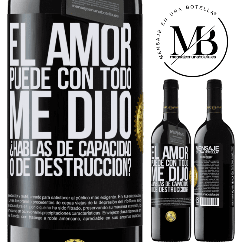 39,95 € Envío gratis | Vino Tinto Edición RED MBE Reserva El amor puede con todo, me dijo. ¿Hablas de capacidad o de destrucción? Etiqueta Negra. Etiqueta personalizable Reserva 12 Meses Cosecha 2015 Tempranillo