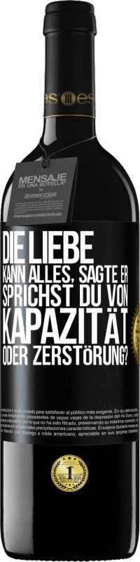 39,95 € | Rotwein RED Ausgabe MBE Reserve Die Liebe kann alles, sagte er. Sprichst du von Kapazität oder Zerstörung? Schwarzes Etikett. Anpassbares Etikett Reserve 12 Monate Ernte 2014 Tempranillo