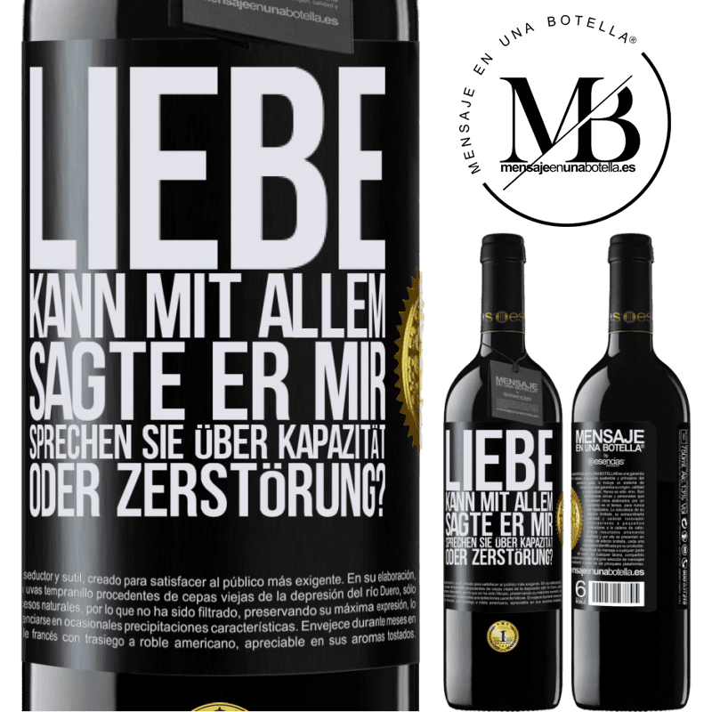 39,95 € Kostenloser Versand | Rotwein RED Ausgabe MBE Reserve Die Liebe kann alles, sagte er. Sprichst du von Kapazität oder Zerstörung? Schwarzes Etikett. Anpassbares Etikett Reserve 12 Monate Ernte 2015 Tempranillo