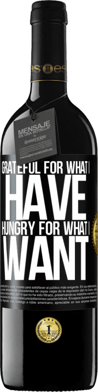39,95 € | Red Wine RED Edition MBE Reserve Grateful for what I have, hungry for what I want Black Label. Customizable label Reserve 12 Months Harvest 2014 Tempranillo
