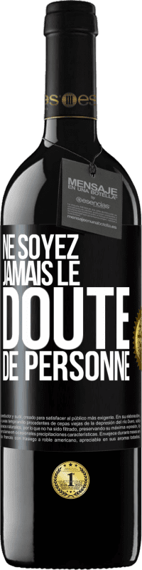 39,95 € | Vin rouge Édition RED MBE Réserve Ne soyez jamais le doute de personne Étiquette Noire. Étiquette personnalisable Réserve 12 Mois Récolte 2015 Tempranillo