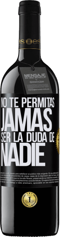 39,95 € | Vino Tinto Edición RED MBE Reserva No te permitas, jamás, ser la duda de nadie Etiqueta Negra. Etiqueta personalizable Reserva 12 Meses Cosecha 2015 Tempranillo