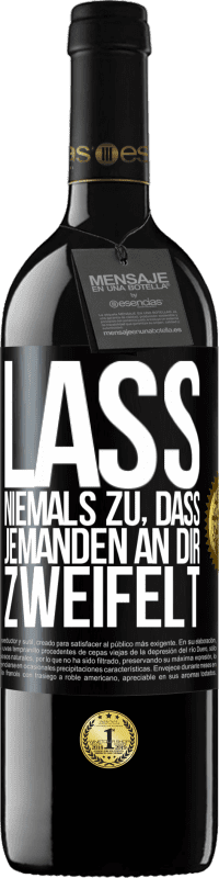 39,95 € Kostenloser Versand | Rotwein RED Ausgabe MBE Reserve Lass niemals zu, dass jemanden an dir zweifelt Schwarzes Etikett. Anpassbares Etikett Reserve 12 Monate Ernte 2016 Tempranillo