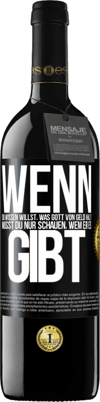 39,95 € | Rotwein RED Ausgabe MBE Reserve Wenn du wissen willst, was Gott von Geld hält, musst du nur schauen, wem er es gibt Schwarzes Etikett. Anpassbares Etikett Reserve 12 Monate Ernte 2015 Tempranillo