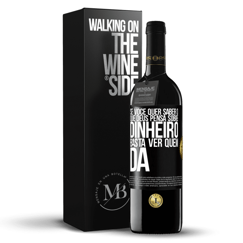 39,95 € Envio grátis | Vinho tinto Edição RED MBE Reserva Se você quer saber o que Deus pensa sobre dinheiro, basta ver quem dá Etiqueta Preta. Etiqueta personalizável Reserva 12 Meses Colheita 2015 Tempranillo