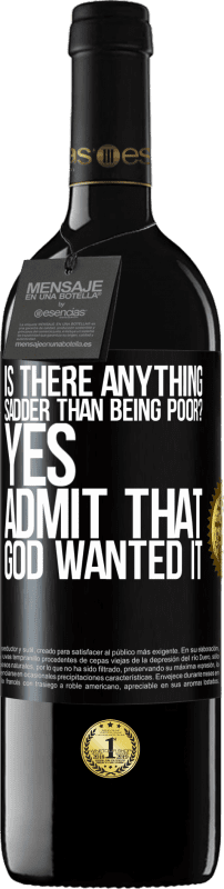 «is there anything sadder than being poor? Yes. Admit that God wanted it» RED Edition MBE Reserve