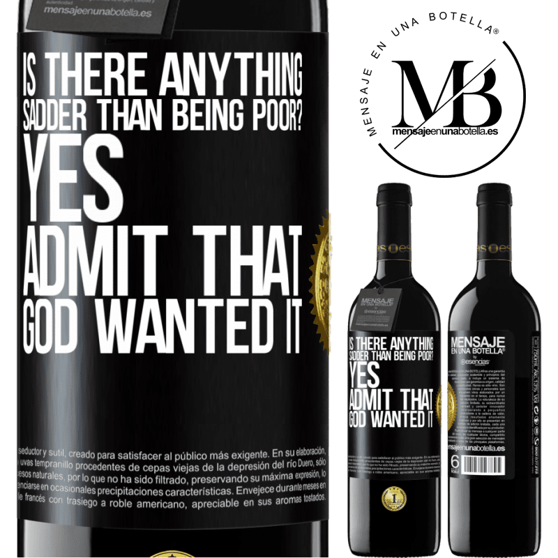 24,95 € Free Shipping | Red Wine RED Edition Crianza 6 Months is there anything sadder than being poor? Yes. Admit that God wanted it Black Label. Customizable label Aging in oak barrels 6 Months Harvest 2019 Tempranillo
