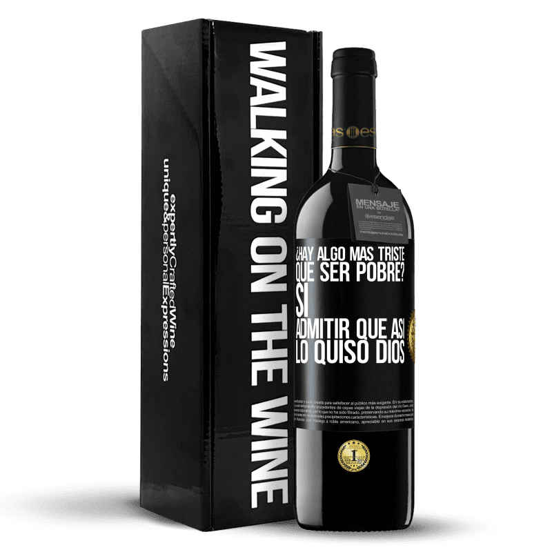 39,95 € Envío gratis | Vino Tinto Edición RED MBE Reserva ¿Hay algo más triste que ser pobre? Sí. Admitir que así lo quiso Dios Etiqueta Negra. Etiqueta personalizable Reserva 12 Meses Cosecha 2015 Tempranillo