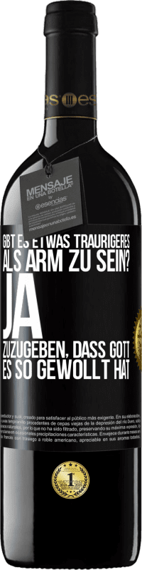 39,95 € Kostenloser Versand | Rotwein RED Ausgabe MBE Reserve Gibt es etwas Traurigeres als arm zu sein? Ja, zuzugeben, dass Gott es so gewollt hat Schwarzes Etikett. Anpassbares Etikett Reserve 12 Monate Ernte 2014 Tempranillo