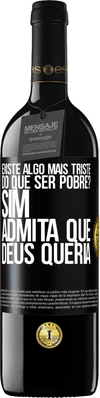 «existe algo mais triste do que ser pobre? Sim. Admita que Deus queria» Edição RED MBE Reserva