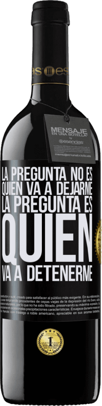 Envío gratis | Vino Tinto Edición RED MBE Reserva La pregunta no es quién va a dejarme. La pregunta es quién va a detenerme Etiqueta Negra. Etiqueta personalizable Reserva 12 Meses Cosecha 2014 Tempranillo