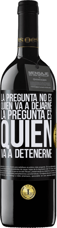 39,95 € | Vino Tinto Edición RED MBE Reserva La pregunta no es quién va a dejarme. La pregunta es quién va a detenerme Etiqueta Negra. Etiqueta personalizable Reserva 12 Meses Cosecha 2016 Tempranillo