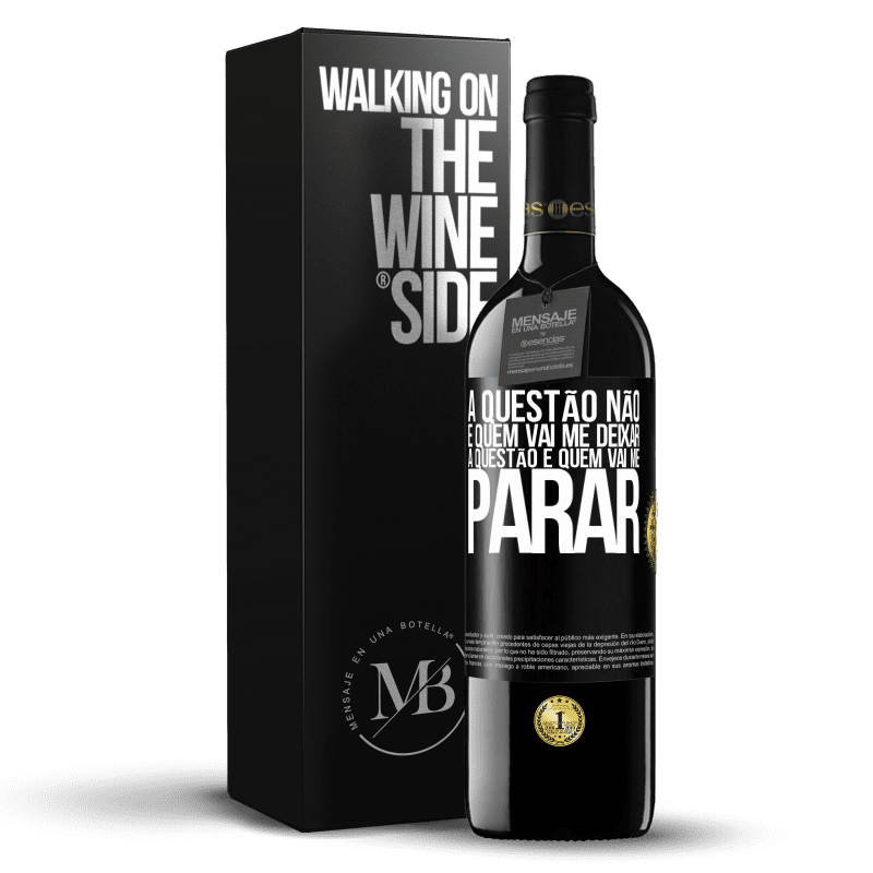 39,95 € Envio grátis | Vinho tinto Edição RED MBE Reserva A questão não é quem vai me deixar. A questão é quem vai me parar Etiqueta Preta. Etiqueta personalizável Reserva 12 Meses Colheita 2016 Tempranillo