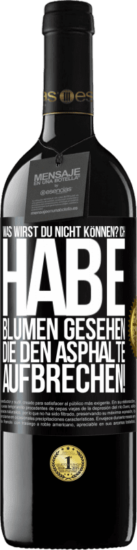 39,95 € | Rotwein RED Ausgabe MBE Reserve Was wirst du nicht können? Ich habe Blumen gesehen, die den Asphalte aufbrechen! Schwarzes Etikett. Anpassbares Etikett Reserve 12 Monate Ernte 2014 Tempranillo