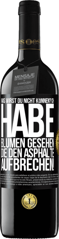 39,95 € Kostenloser Versand | Rotwein RED Ausgabe MBE Reserve Was wirst du nicht können? Ich habe Blumen gesehen, die den Asphalte aufbrechen! Schwarzes Etikett. Anpassbares Etikett Reserve 12 Monate Ernte 2016 Tempranillo