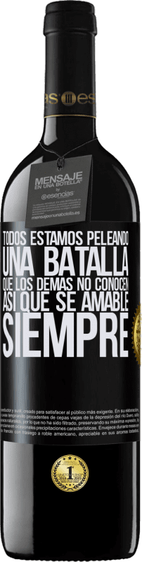 Envío gratis | Vino Tinto Edición RED MBE Reserva Todos estamos peleando una batalla que los demás no conocen. Así que se amable, siempre Etiqueta Negra. Etiqueta personalizable Reserva 12 Meses Cosecha 2014 Tempranillo