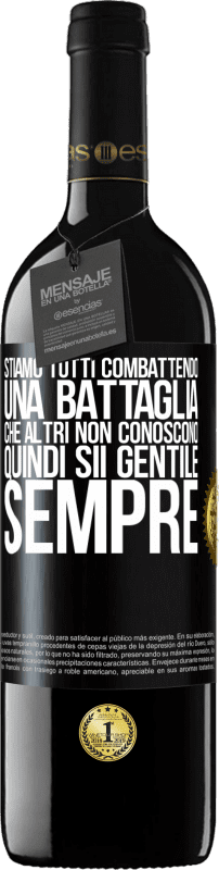 «Stiamo tutti combattendo una battaglia che altri non conoscono. Quindi sii gentile, sempre» Edizione RED MBE Riserva