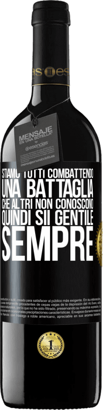 39,95 € Spedizione Gratuita | Vino rosso Edizione RED MBE Riserva Stiamo tutti combattendo una battaglia che altri non conoscono. Quindi sii gentile, sempre Etichetta Nera. Etichetta personalizzabile Riserva 12 Mesi Raccogliere 2016 Tempranillo