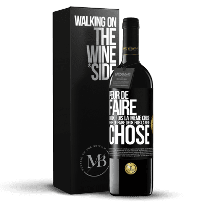 «Peur de faire deux fois la même chose. Peur de faire deux fois la même chose» Édition RED MBE Réserve