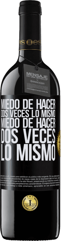 39,95 € | Vino Tinto Edición RED MBE Reserva Miedo de hacer dos veces lo mismo. Miedo de hacer dos veces lo mismo Etiqueta Negra. Etiqueta personalizable Reserva 12 Meses Cosecha 2015 Tempranillo
