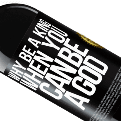 Unique & Personal Expressions. «Why be a king when you can be a God» RED Edition Crianza 6 Months
