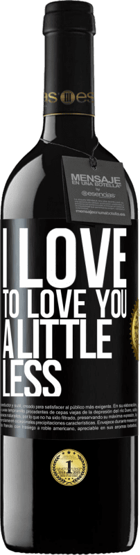 39,95 € | Red Wine RED Edition MBE Reserve I love to love you a little less Black Label. Customizable label Reserve 12 Months Harvest 2014 Tempranillo