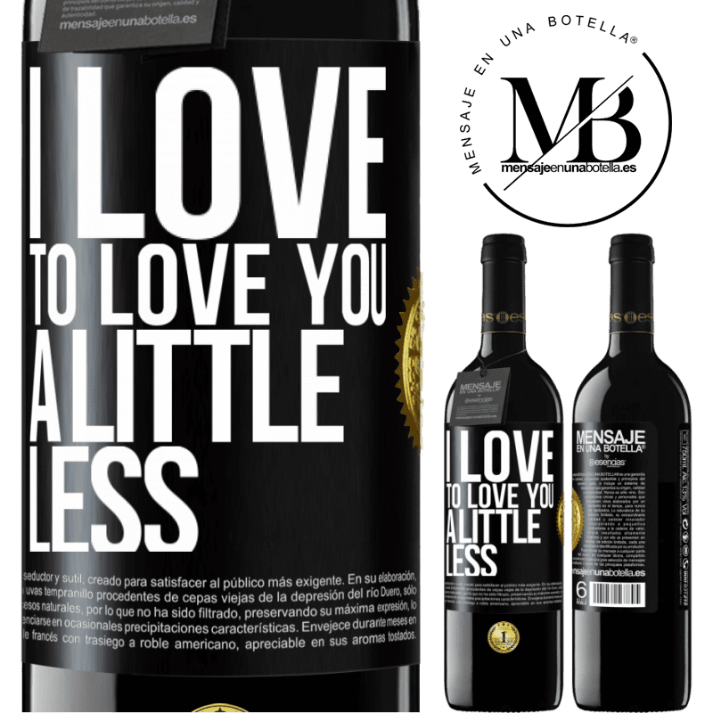 24,95 € Free Shipping | Red Wine RED Edition Crianza 6 Months I love to love you a little less Black Label. Customizable label Aging in oak barrels 6 Months Harvest 2019 Tempranillo
