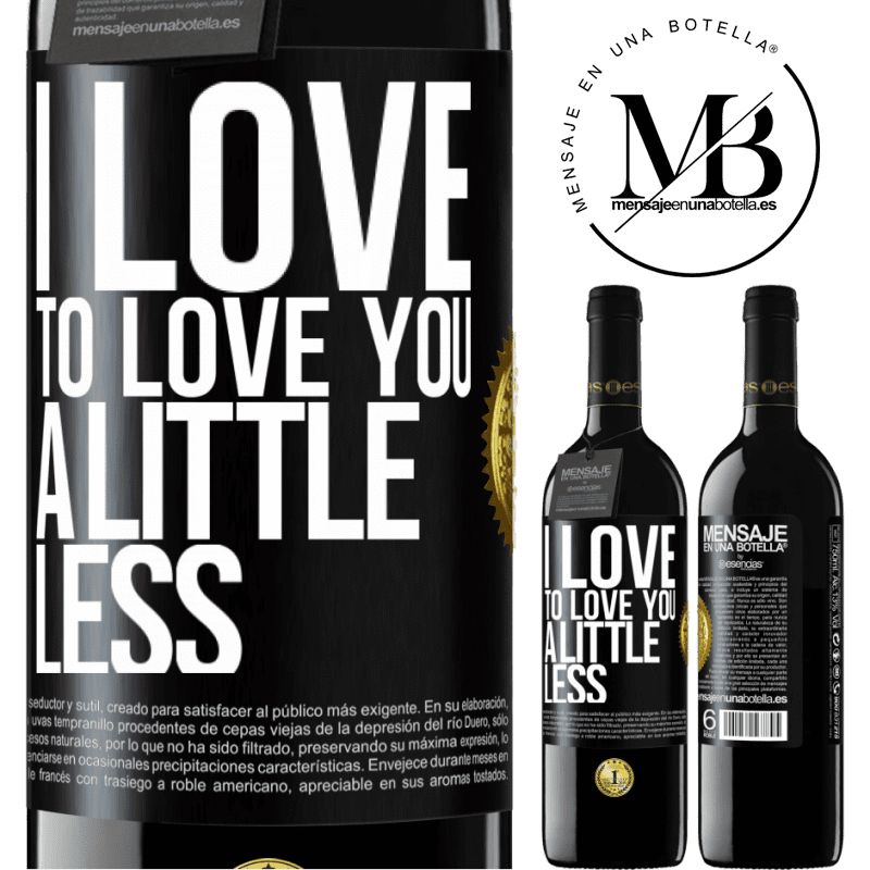 39,95 € Free Shipping | Red Wine RED Edition MBE Reserve I love to love you a little less Black Label. Customizable label Reserve 12 Months Harvest 2014 Tempranillo