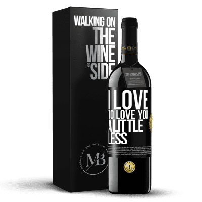 «I love to love you a little less» RED Edition MBE Reserve