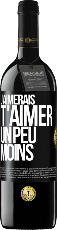 39,95 € | Vin rouge Édition RED MBE Réserve J'aimerais t'aimer un peu moins Étiquette Noire. Étiquette personnalisable Réserve 12 Mois Récolte 2015 Tempranillo