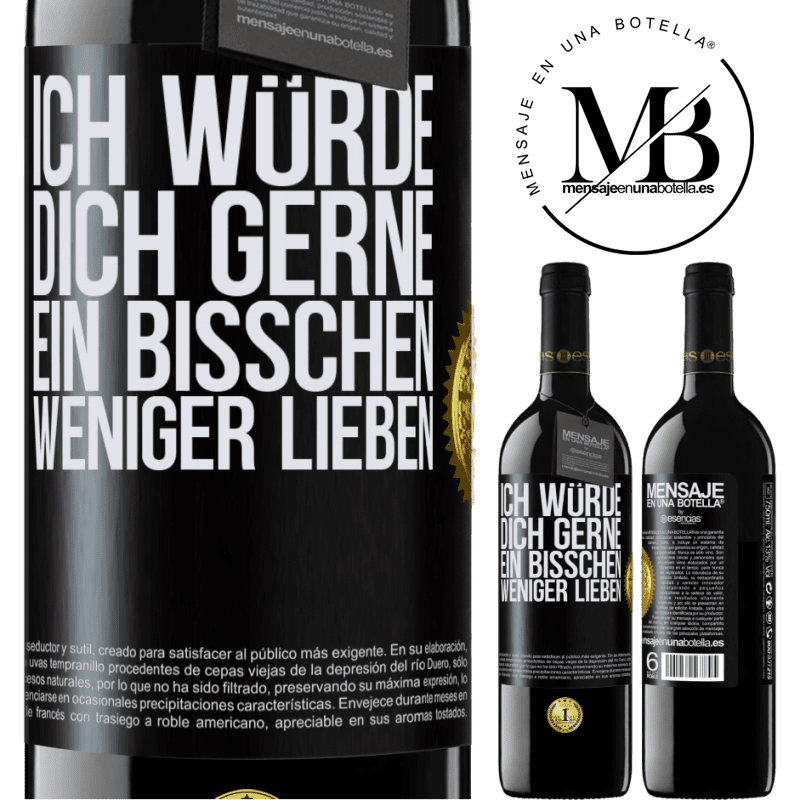 39,95 € Kostenloser Versand | Rotwein RED Ausgabe MBE Reserve Ich würde dich gerne ein bisschen weniger lieben Schwarzes Etikett. Anpassbares Etikett Reserve 12 Monate Ernte 2014 Tempranillo