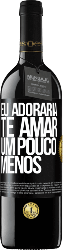 39,95 € Envio grátis | Vinho tinto Edição RED MBE Reserva Eu adoraria te amar um pouco menos Etiqueta Preta. Etiqueta personalizável Reserva 12 Meses Colheita 2016 Tempranillo