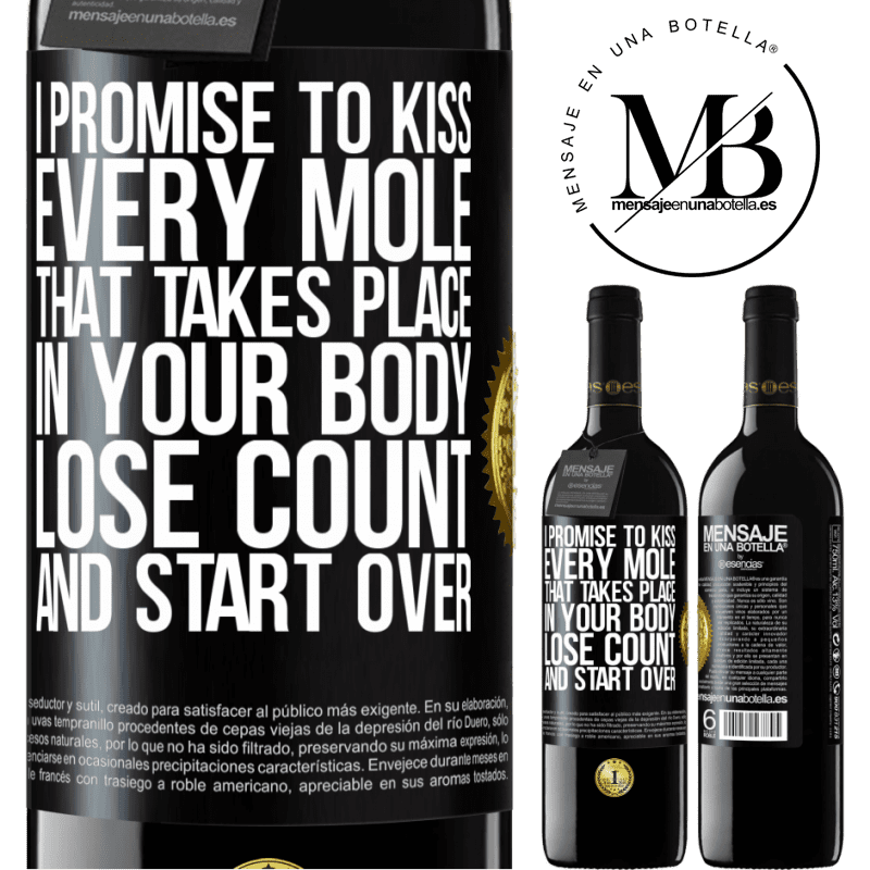 24,95 € Free Shipping | Red Wine RED Edition Crianza 6 Months I promise to kiss every mole that takes place in your body, lose count, and start over Black Label. Customizable label Aging in oak barrels 6 Months Harvest 2019 Tempranillo