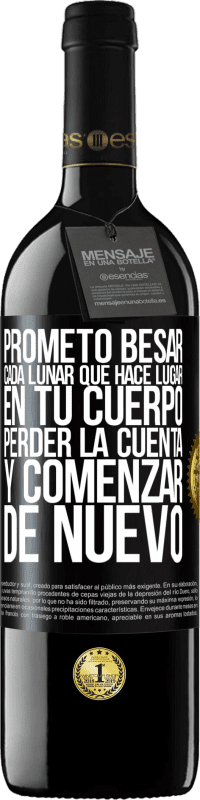39,95 € Envío gratis | Vino Tinto Edición RED MBE Reserva Prometo besar cada lunar que hace lugar en tu cuerpo, perder la cuenta, y comenzar de nuevo Etiqueta Negra. Etiqueta personalizable Reserva 12 Meses Cosecha 2016 Tempranillo