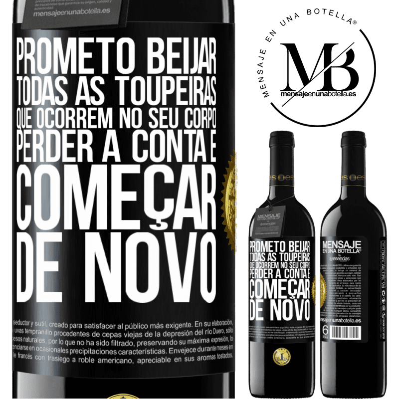 39,95 € Envio grátis | Vinho tinto Edição RED MBE Reserva Prometo beijar todas as toupeiras que ocorrem no seu corpo, perder a conta e começar de novo Etiqueta Preta. Etiqueta personalizável Reserva 12 Meses Colheita 2014 Tempranillo