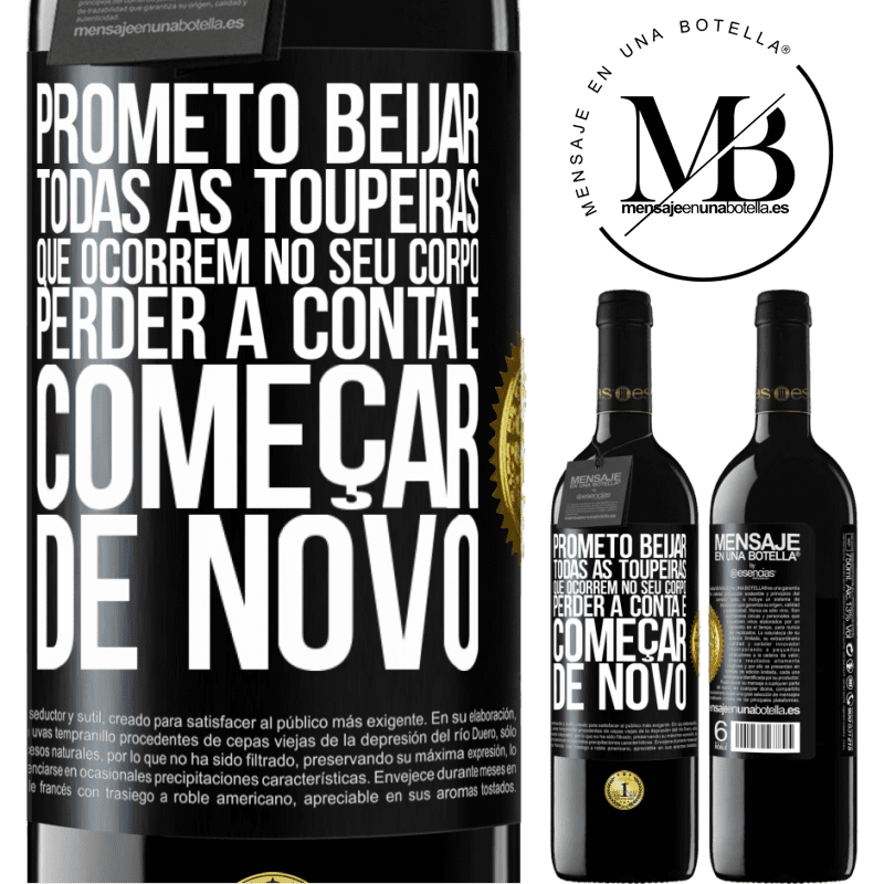 39,95 € Envio grátis | Vinho tinto Edição RED MBE Reserva Prometo beijar todas as toupeiras que ocorrem no seu corpo, perder a conta e começar de novo Etiqueta Preta. Etiqueta personalizável Reserva 12 Meses Colheita 2016 Tempranillo