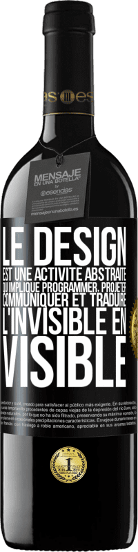 39,95 € | Vin rouge Édition RED MBE Réserve Le design est une activité abstraite qui implique programmer, projeter, communiquer et traduire l'invisible en visible Étiquette Noire. Étiquette personnalisable Réserve 12 Mois Récolte 2015 Tempranillo