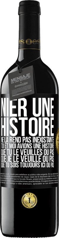 «Nier une histoire ne la rend pas inexistante. Toi et moi avions une histoire. Que tu le veuilles ou pas. Que je le veuille ou pa» Édition RED MBE Réserve